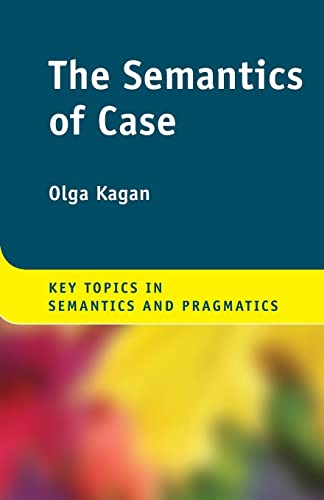 The Semantics of Case (Key Topics in Semantics and Pragmatics)