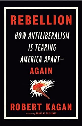 Rebellion: How Antiliberalism Is Tearing America Apart Again