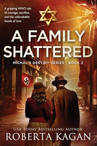 A Family Shattered: A gripping WW2 tale of courage, sacrifice, and the unbreakable bonds of love (Michal's Destiny, Band 2) von Roberta Kagan Publishing