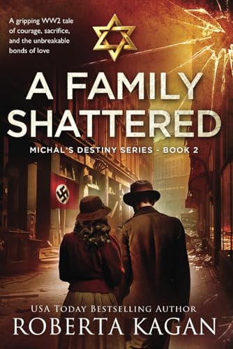 A Family Shattered: A gripping WW2 tale of courage, sacrifice, and the unbreakable bonds of love (Michal's Destiny, Band 2)