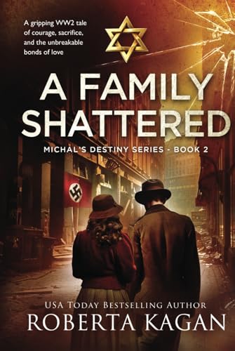 A Family Shattered: A gripping WW2 tale of courage, sacrifice, and the unbreakable bonds of love (Michal's Destiny, Band 2) von Roberta Kagan Publishing