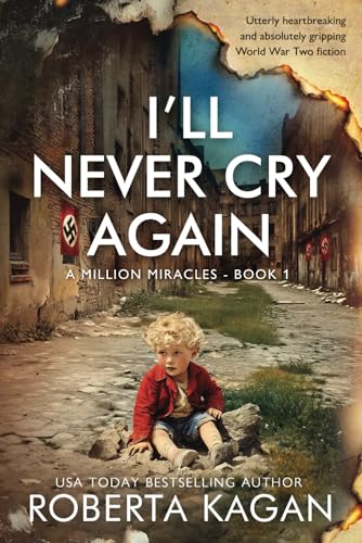 I'll Never Cry Again: Utterly heartbreaking and absolutely gripping World War Two fiction (A Million Miracles, Band 1) von Roberta Kagan Publishing