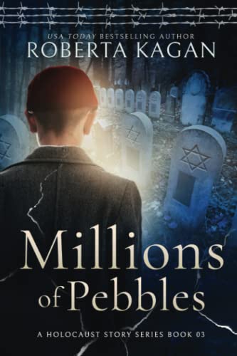 Millions of Pebbles: Book Three in A Holocaust Story Series Millions of Pebbles: Book Three in A Holocaust Story Series