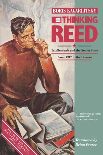 The Thinking Reed: Intellectuals and the Soviet State from 1917 to the Present: Intellectuals and the Soviet State 1917 to the Present