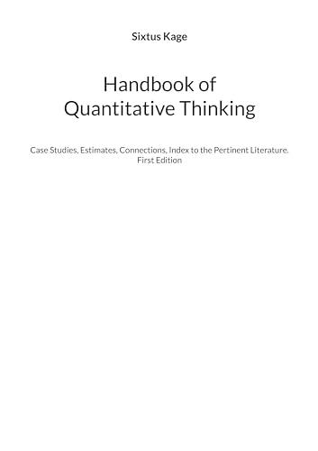 Handbook of Quantitative Thinking: Case Studies, Estimates, Connections, Index to the Pertinent Literature. First Edition von BoD – Books on Demand