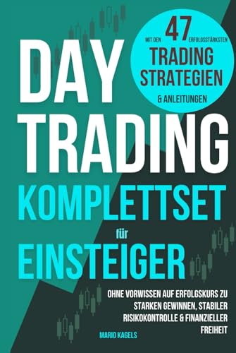 Daytrading Komplettset für Einsteiger mit den 47 erfolgsstärksten Trading Strategien & Anleitungen: Ohne Vorwissen auf Erfolgskurs zu starken Gewinnen, stabiler Risikokontrolle & finanzieller Freiheit von Independently published