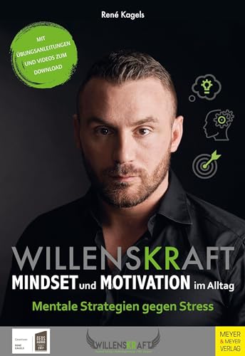 Willenskraft - Mindset und Motivation im Alltag: Mentale Strategien gegen Stress