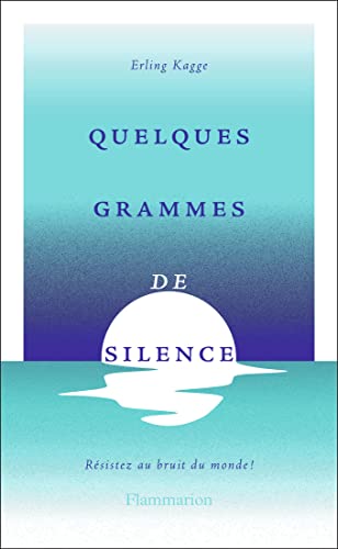 Quelques grammes de silence: Résistez aux bruits du monde !