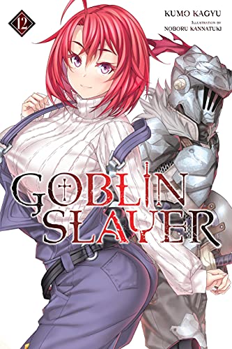 Goblin Slayer, Vol. 12 (light novel): Volume 12 (GOBLIN SLAYER LIGHT NOVEL SC, Band 12) von Yen Press