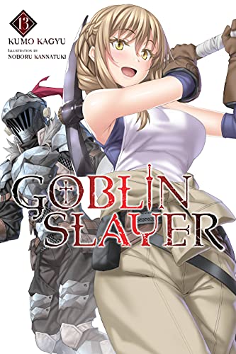 Goblin Slayer, Vol. 13 (light novel): Volume 13 (GOBLIN SLAYER LIGHT NOVEL SC) von Yen Press