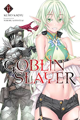 Goblin Slayer, Vol. 15 (light novel): Volume 15 (GOBLIN SLAYER LIGHT NOVEL SC) von Yen Press