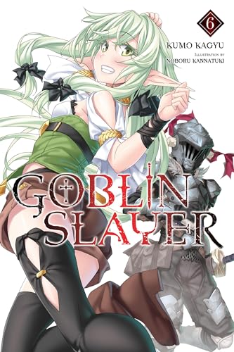 Goblin Slayer, Vol. 6 (light novel): Volume 6 (GOBLIN SLAYER LIGHT NOVEL SC, Band 6) von Yen Press