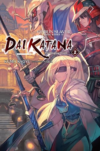 Goblin Slayer Side Story II: Dai Katana, Vol. 2 (light novel): The Singing Death (GOBLIN SLAYER SIDE STORY II DAI KATANA LIGHT NOVEL SC VOL 01, Band 2) von Yen Press
