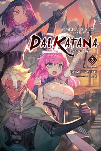 Goblin Slayer Side Story II: Dai Katana, Vol. 3 (light novel): Dai Katana; The Singing Death (GOBLIN SLAYER SIDE STORY II DAI KATANA LIGHT NOVEL SC VOL 01) von Yen Press