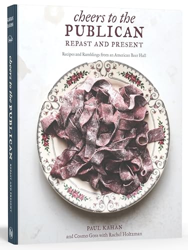 Cheers to the Publican, Repast and Present: Recipes and Ramblings from an American Beer Hall [A Cookbook]