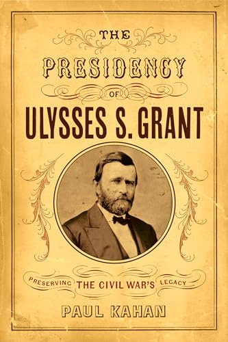 The Presidency of Ulysses S. Grant: Preserving the Civil War's Legacy von Westholme Publishing
