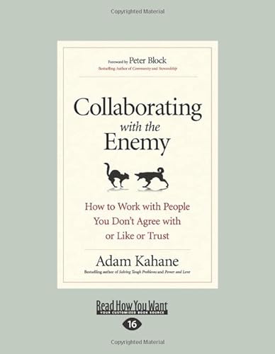 Collaborating with the Enemy: How to Work with People You Don't Agree with or Like or Trust von ReadHowYouWant