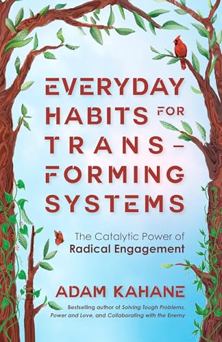 Everyday Habits for Transforming Systems: The Catalytic Power of Radical Engagement von Berrett-Koehler Publishers