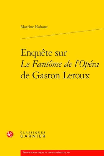 Enquete Sur Le Fantome De L'opera De Gaston Leroux (Etudes Romantiques Et Dix-neuviemistes, 137) von Classiques Garnier