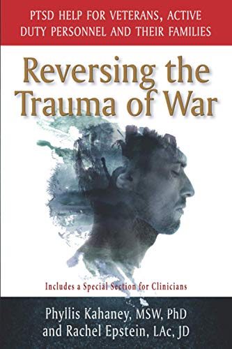 Reversing the Trauma of War: PTSD Help for Veterans, Active Duty personnel and Their Families Reversing the Trauma of War: PTSD Help for Veterans, Active Duty personnel and Their Families