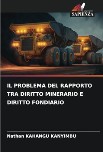 IL PROBLEMA DEL RAPPORTO TRA DIRITTO MINERARIO E DIRITTO FONDIARIO von Edizioni Sapienza