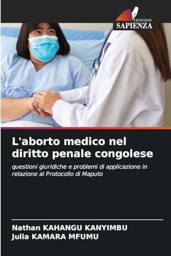 L'aborto medico nel diritto penale congolese: questioni giuridiche e problemi di applicazione in relazione al Protocollo di Maputo von Edizioni Sapienza