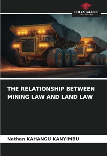 THE RELATIONSHIP BETWEEN MINING LAW AND LAND LAW: DE von Our Knowledge Publishing