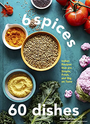 6 Spices, 60 Dishes: Indian Recipes That Are Simple, Fresh, and Big on Taste von Chronicle Books