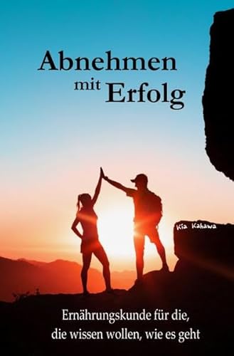 Abnehmen mit Erfolg: Ernährungskunde für die, die wissen wollen, wie es geht!