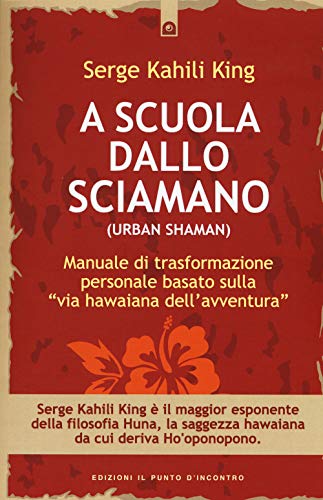 A scuola dallo sciamano. Manuale di trasformazione personale basato sulla «via hawaiana dell'avventura» (Origini ed esperienze)