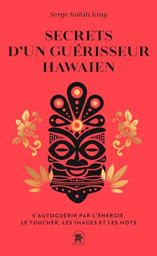 Secrets d'un guérisseur hawaïen: S'autoguérir par l'énergie, le toucher, les images et les mots