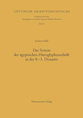 Das System der ägyptischen Hieroglyphenschrift in der 0.-3. Dynastie (Göttinger Orientforschungen, IV. Reihe: Ägypten, Band 29)