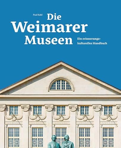 Die Weimarer Museen: Ein erinnerungskulturelles Handbuch von Sandstein Kommunikation