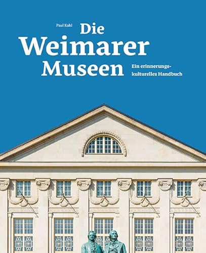 Die Weimarer Museen: Ein erinnerungskulturelles Handbuch von Sandstein Verlag