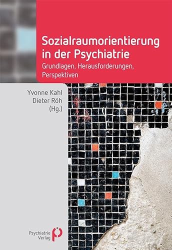 Sozialraumorientierung in der Psychiatrie: Grundlagen, Herausforderungen, Perspektiven (Fachwissen)
