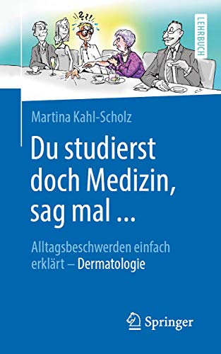 Du studierst doch Medizin, sag mal ...: Alltagsbeschwerden einfach erklärt - Dermatologie von Springer