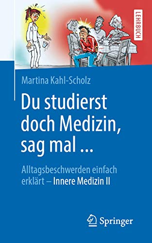 Du studierst doch Medizin, sag mal ...: Alltagsbeschwerden einfach erklärt - Innere Medizin II von Springer