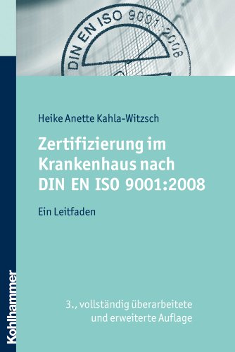 Zertifizierung im Krankenhaus nach DIN EN ISO 9001:2008: Ein Leitfaden