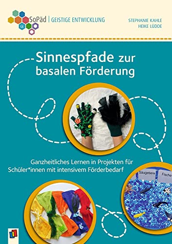 Sinnespfade zur basalen Förderung: Ganzheitliches Lernen in Projekten für Schüler und Schülerinnen mit intensivem Förderbedarf. Kl. 1-9 (Sonderpädagogische Förderung - Geistige Entwicklung) von Verlag An Der Ruhr