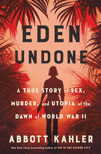Eden Undone: A True Story of Sex, Murder, and Utopia at the Dawn of World War II von CROWN