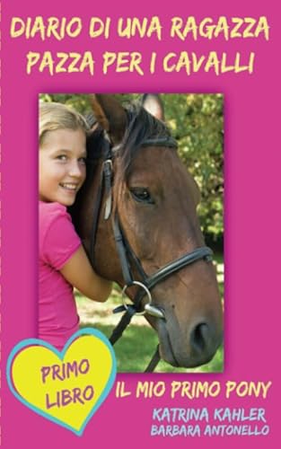 Diario di una ragazza pazza per i cavalli - Il mio primo pony - Primo Libro von KC Global Enterprises Pty Ltd