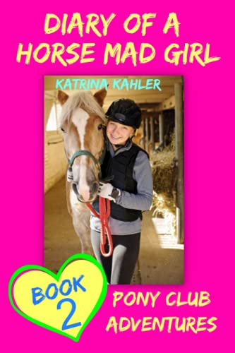 Diary Of A Horse Mad Girl: Book 2 - Pony Club Adventures