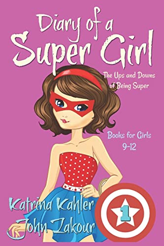 Diary of a SUPER GIRL - Book 1 - The Ups and Downs of Being Super: Books for Girls 9-12 Diary of a SUPER GIRL - Book 1 - The Ups and Downs of Being Super: Books for Girls 9-12 von CREATESPACE