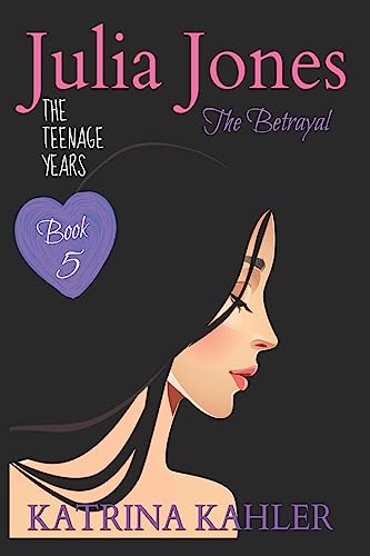 JULIA JONES the Teenage Years - Book 5: The Betrayal (Julia Jones the Teenage Years, 5, Band 5) von Createspace Independent Publishing Platform