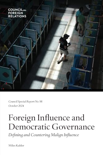 Foreign Influence and Democratic Governance: Defining and Countering Malign Influence von Council on Foreign Relations