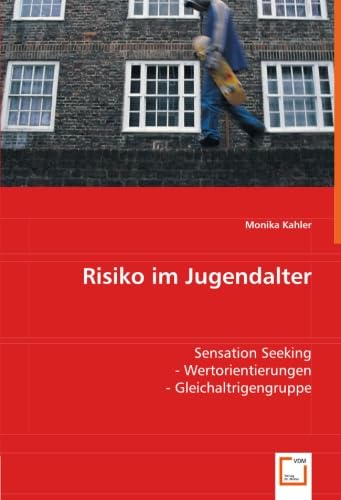 Risiko im Jugendalter: Sensation Seeking - Wertorientierungen - Gleichaltrigengruppe von VDM Verlag Dr. Müller