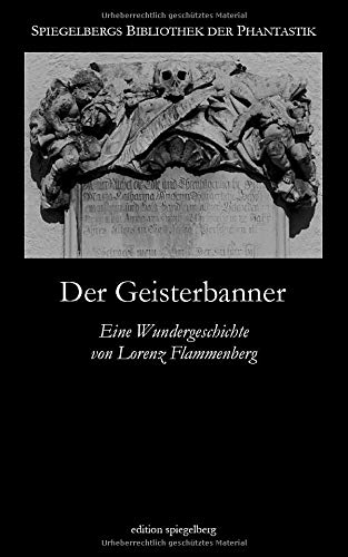 Der Geisterbanner: Eine Wundergeschichte von Lorenz Flammenberg von CreateSpace Independent Publishing Platform