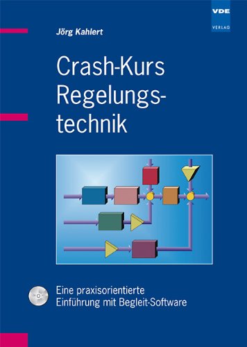 Crash-Kurs Regelungstechnik: Eine praxisorientierte Einführung mit Begleit-Software