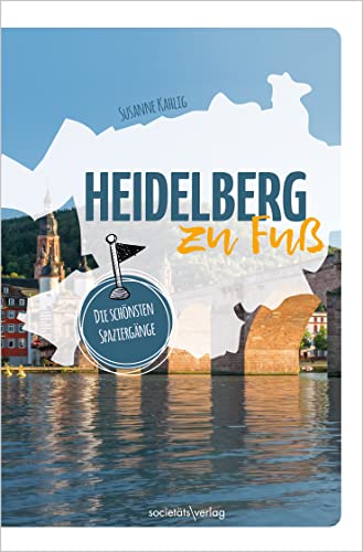 Heidelberg zu Fuß: Die schönsten Spaziergänge von Societäts-Verlag