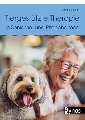 Tiergestützte Therapie in Senioren- und Pflegeheimen: Ein Wegweiser mit Praxisbeispielen für Besuchshundeteams (Hunde helfen Menschen) von Kynos
